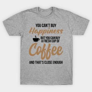 You can't buy Happiness T-Shirt